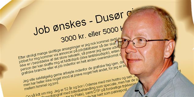 "Det er selvfølgelig lidt grænseoverskridende at eksponere sig selv med en dusør, men jeg er så træt af at være ledig, at jeg blev enig med min hustru om at gå offensivt til værks efter 16 måneders ledighed, som virkelig påvirker humøret – selv for en optimist som mig," siger den 52-årige familiefar Jan Ferrari Koburg fra Odense